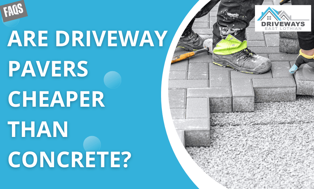 Are Driveway Pavers Cheaper Than Concrete
