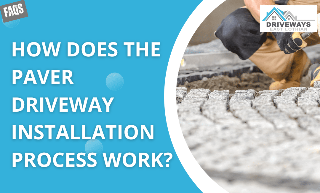 How Does the Paver Driveway Installation Process Work?